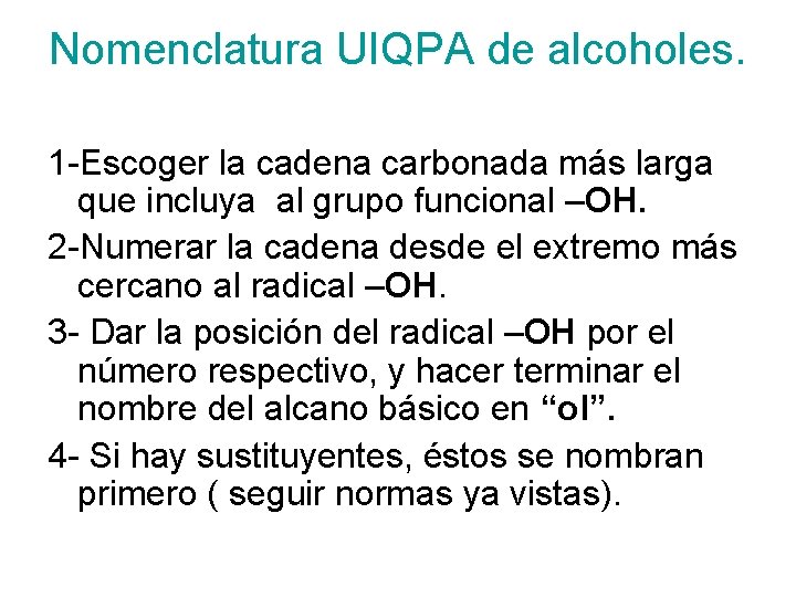 Nomenclatura UIQPA de alcoholes. 1 -Escoger la cadena carbonada más larga que incluya al