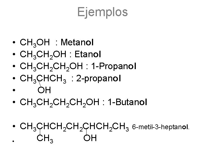 Ejemplos • • • CH 3 OH : Metanol CH 3 CH 2 OH