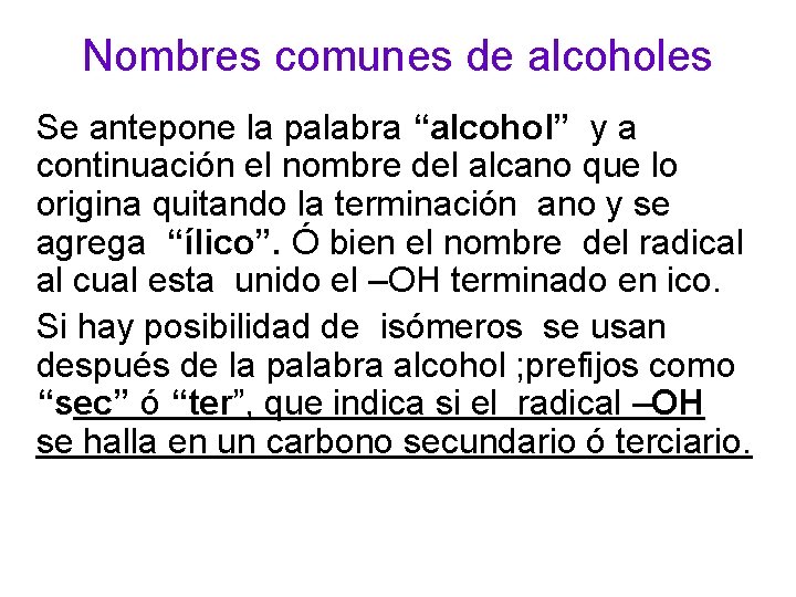 Nombres comunes de alcoholes Se antepone la palabra “alcohol” y a continuación el nombre