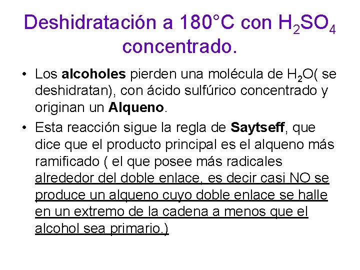 Deshidratación a 180°C con H 2 SO 4 concentrado. • Los alcoholes pierden una