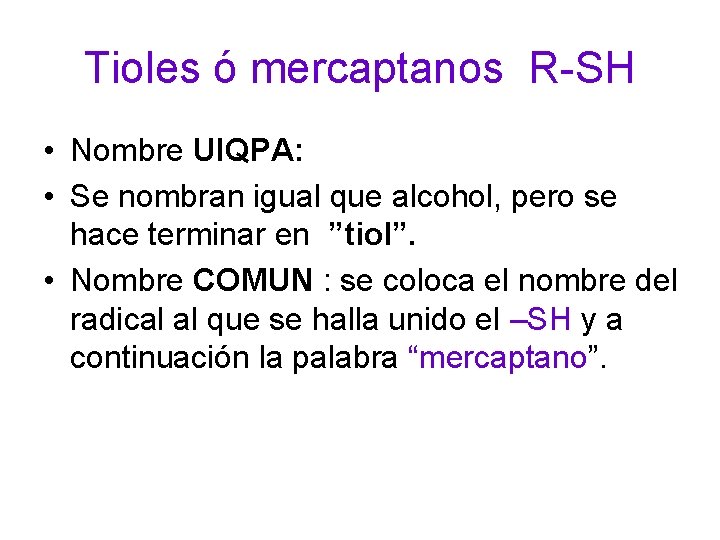 Tioles ó mercaptanos R-SH • Nombre UIQPA: • Se nombran igual que alcohol, pero