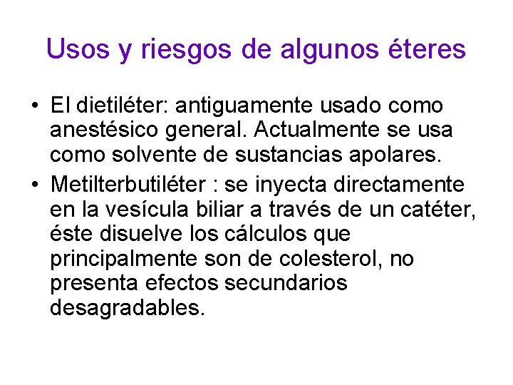 Usos y riesgos de algunos éteres • El dietiléter: antiguamente usado como anestésico general.