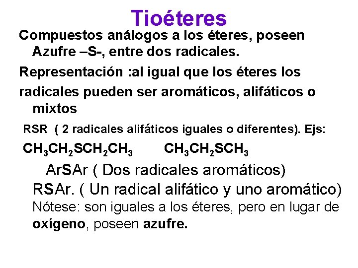 Tioéteres Compuestos análogos a los éteres, poseen Azufre –S-, entre dos radicales. Representación :