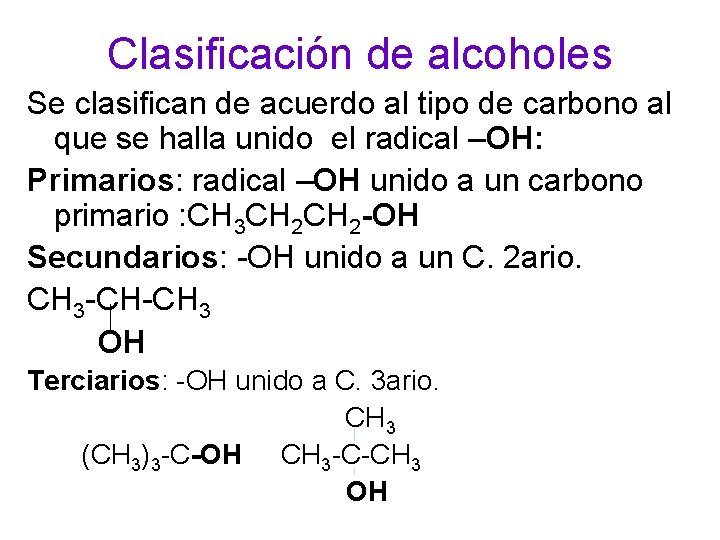 Clasificación de alcoholes Se clasifican de acuerdo al tipo de carbono al que se