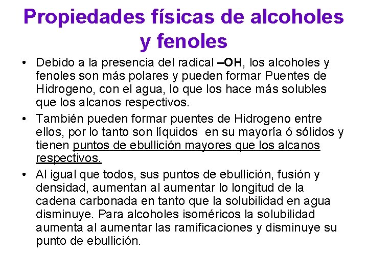 Propiedades físicas de alcoholes y fenoles • Debido a la presencia del radical –OH,