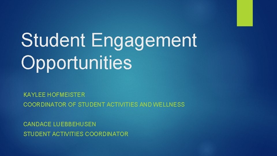 Student Engagement Opportunities KAYLEE HOFMEISTER COORDINATOR OF STUDENT ACTIVITIES AND WELLNESS CANDACE LUEBBEHUSEN STUDENT