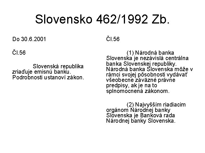Slovensko 462/1992 Zb. Do 30. 6. 2001 Čl. 56 (1) Národná banka Slovenska je