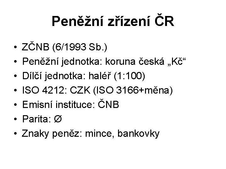 Peněžní zřízení ČR • • ZČNB (6/1993 Sb. ) Peněžní jednotka: koruna česká „Kč“