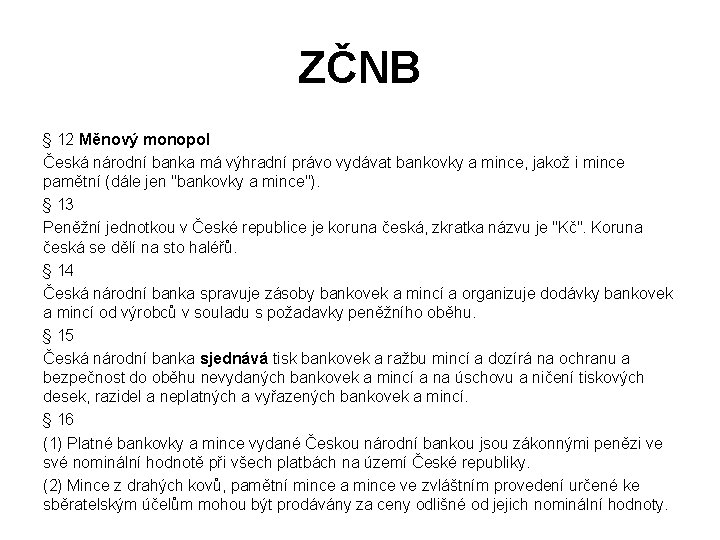 ZČNB § 12 Měnový monopol Česká národní banka má výhradní právo vydávat bankovky a