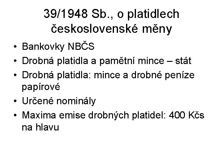 39/1948 Sb. , o platidlech československé měny • Bankovky NBČS • Drobná platidla a