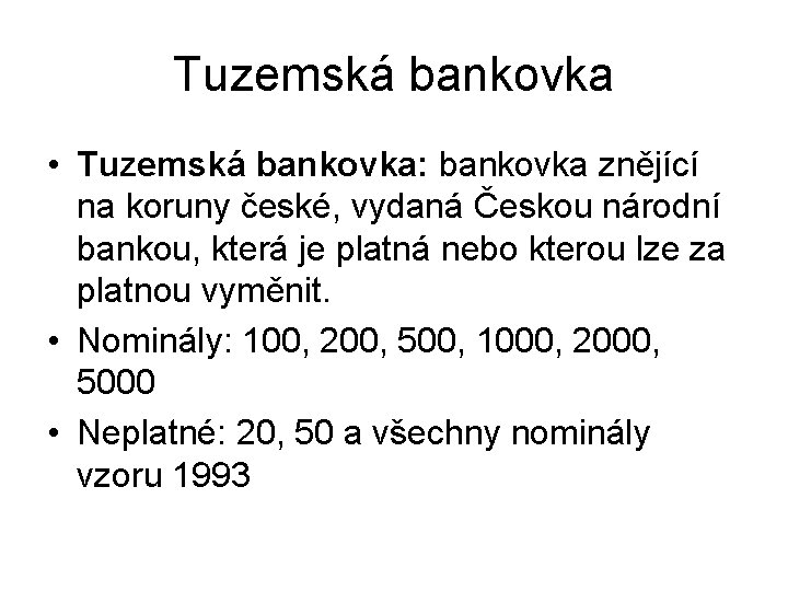 Tuzemská bankovka • Tuzemská bankovka: bankovka znějící na koruny české, vydaná Českou národní bankou,