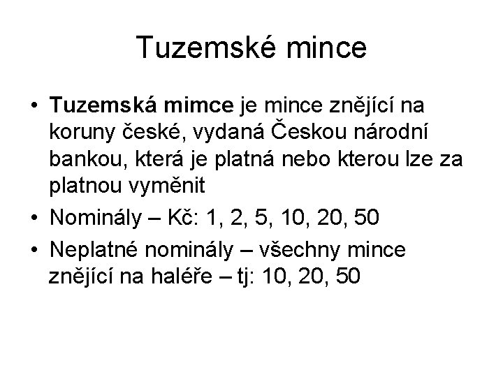 Tuzemské mince • Tuzemská mimce je mince znějící na koruny české, vydaná Českou národní