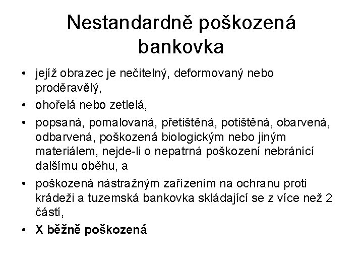 Nestandardně poškozená bankovka • jejíž obrazec je nečitelný, deformovaný nebo proděravělý, • ohořelá nebo