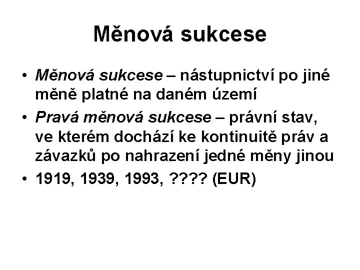 Měnová sukcese • Měnová sukcese – nástupnictví po jiné měně platné na daném území