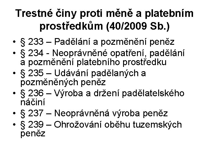 Trestné činy proti měně a platebním prostředkům (40/2009 Sb. ) • § 233 –