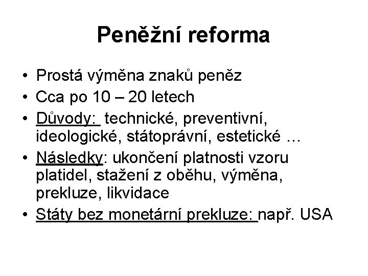 Peněžní reforma • Prostá výměna znaků peněz • Cca po 10 – 20 letech