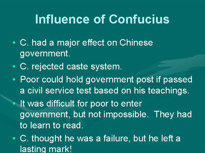 Influence of Confucius • C. had a major effect on Chinese government. • C.
