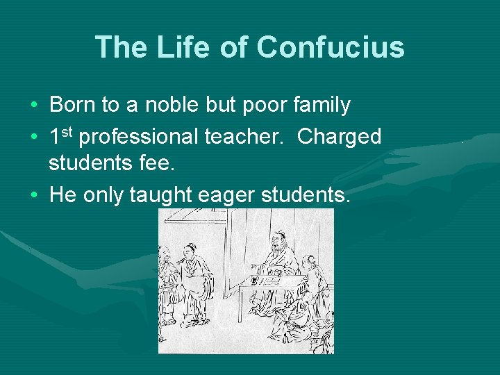 The Life of Confucius • Born to a noble but poor family • 1
