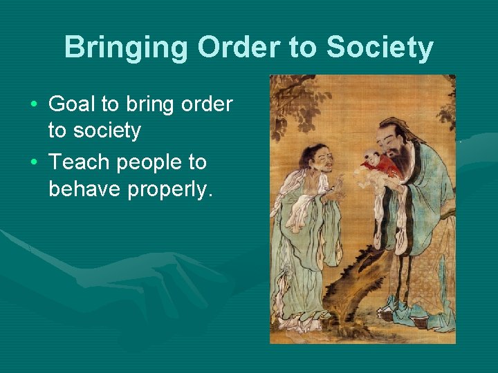 Bringing Order to Society • Goal to bring order to society • Teach people