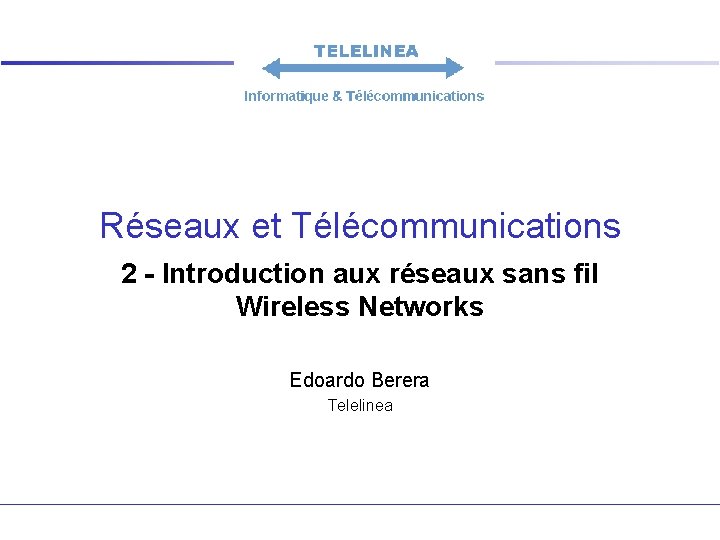 Réseaux et Télécommunications 2 - Introduction aux réseaux sans fil Wireless Networks Edoardo Berera