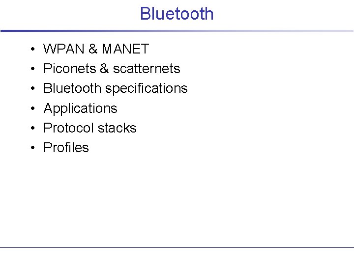 Bluetooth • • • WPAN & MANET Piconets & scatternets Bluetooth specifications Applications Protocol