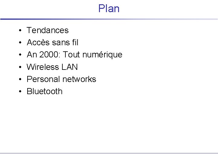 Plan • • • Tendances Accès sans fil An 2000: Tout numérique Wireless LAN