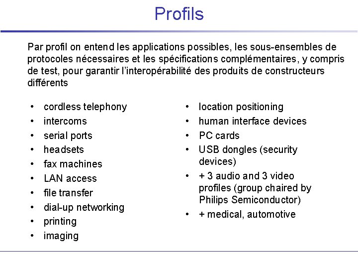 Profils Par profil on entend les applications possibles, les sous-ensembles de protocoles nécessaires et