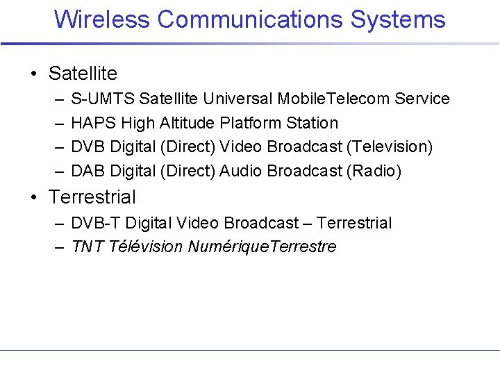 Wireless Communications Systems • Satellite – – S-UMTS Satellite Universal Mobile. Telecom Service HAPS