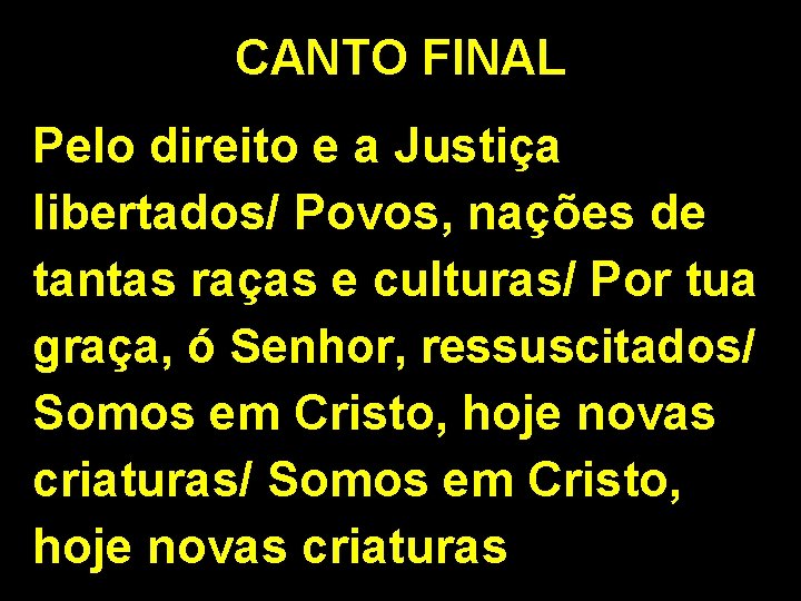 CANTO FINAL Pelo direito e a Justiça libertados/ Povos, nações de tantas raças e