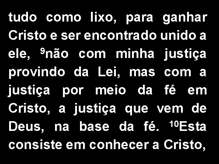 tudo como lixo, para ganhar Cristo e ser encontrado unido a ele, 9 não