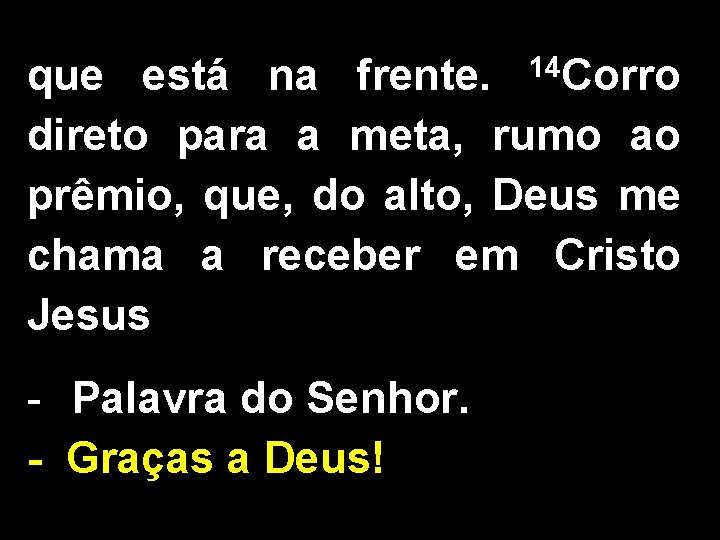 que está na frente. 14 Corro direto para a meta, rumo ao prêmio, que,