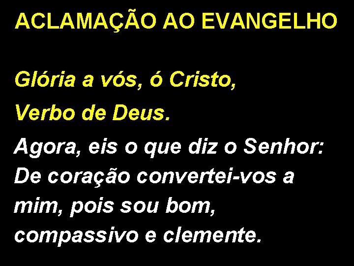 ACLAMAÇÃO AO EVANGELHO Glória a vós, ó Cristo, Verbo de Deus. Agora, eis o