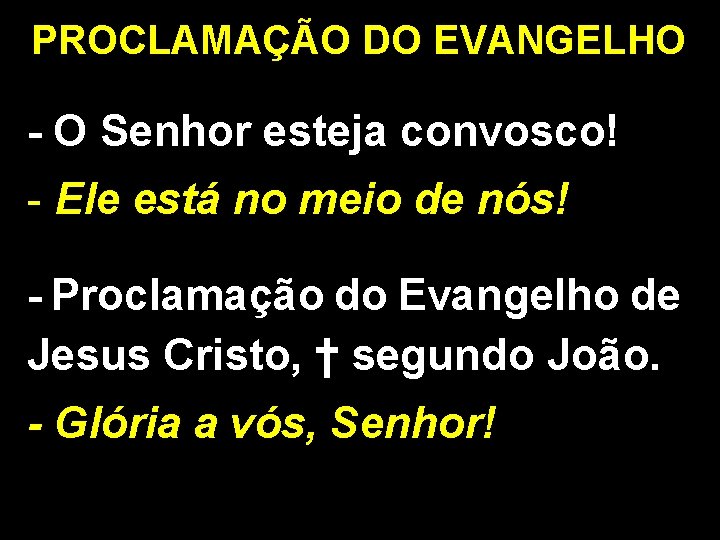 PROCLAMAÇÃO DO EVANGELHO - O Senhor esteja convosco! - Ele está no meio de