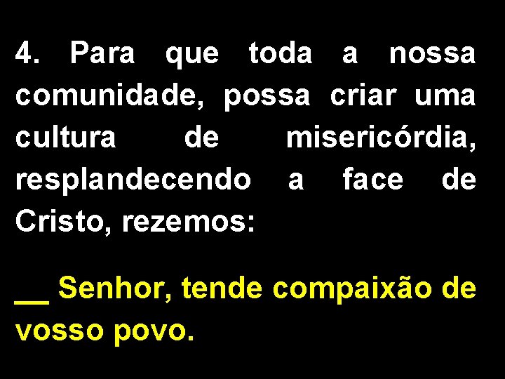 4. Para que toda a nossa comunidade, possa criar uma cultura de misericórdia, resplandecendo