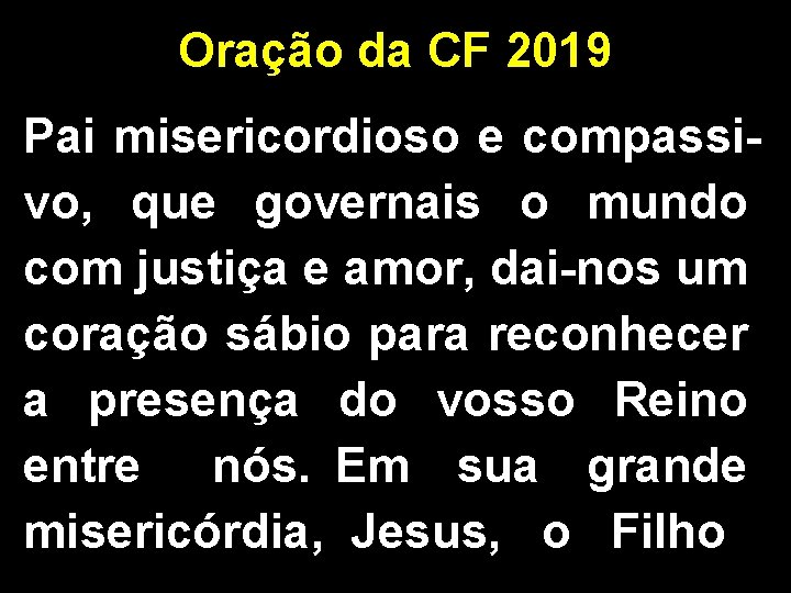 Oração da CF 2019 Pai misericordioso e compassivo, que governais o mundo com justiça