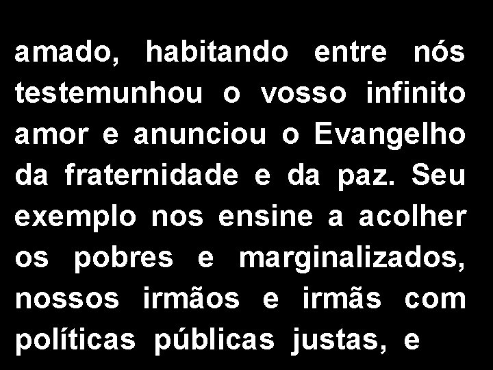 amado, habitando entre nós testemunhou o vosso infinito amor e anunciou o Evangelho da