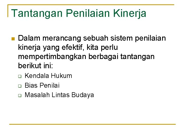 Tantangan Penilaian Kinerja n Dalam merancang sebuah sistem penilaian kinerja yang efektif, kita perlu