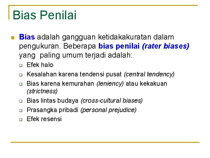 Bias Penilai n Bias adalah gangguan ketidakakuratan dalam pengukuran. Beberapa bias penilai (rater biases)