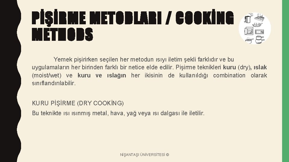 PİŞİRME METODLARI / COOKİNG METHODS Yemek pişirirken seçilen her metodun ısıyı iletim şekli farklıdır