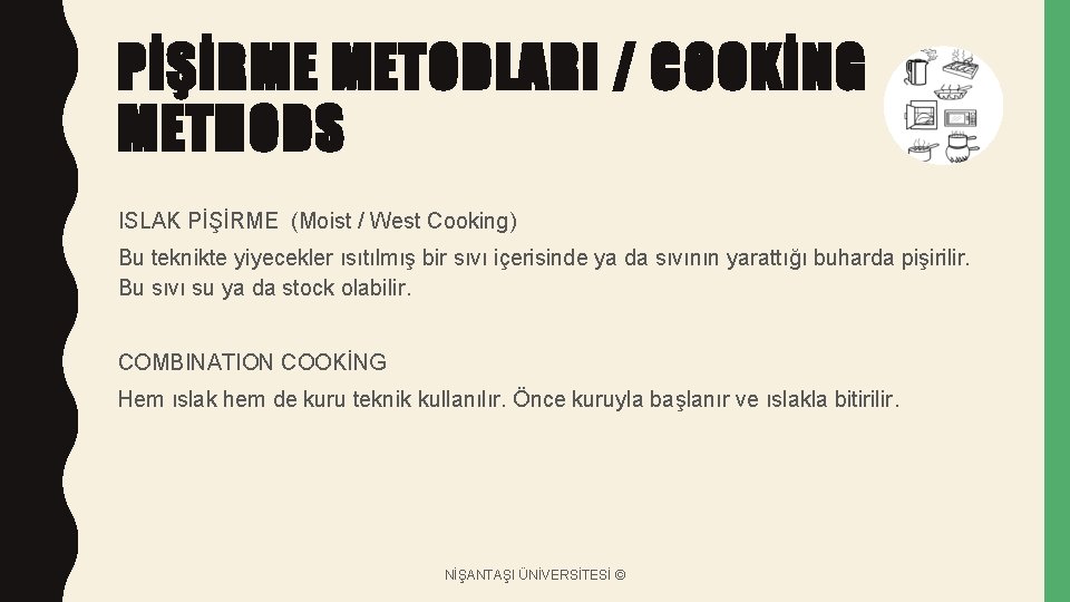 PİŞİRME METODLARI / COOKİNG METHODS ISLAK PİŞİRME (Moist / West Cooking) Bu teknikte yiyecekler