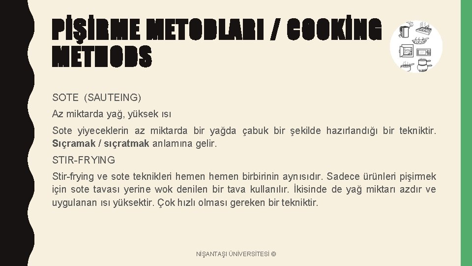 PİŞİRME METODLARI / COOKİNG METHODS SOTE (SAUTEING) Az miktarda yağ, yüksek ısı Sote yiyeceklerin