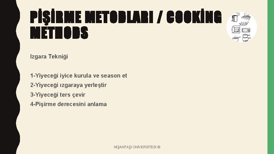 PİŞİRME METODLARI / COOKİNG METHODS Izgara Tekniği 1 -Yiyeceği iyice kurula ve season et