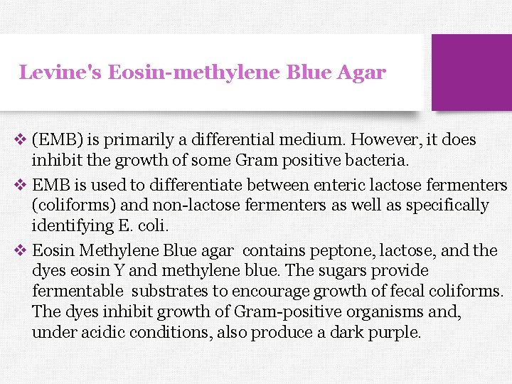Levine's Eosin-methylene Blue Agar v (EMB) is primarily a differential medium. However, it does