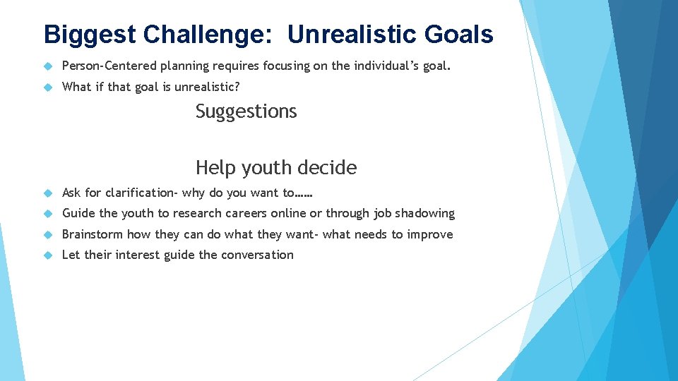 Biggest Challenge: Unrealistic Goals Person-Centered planning requires focusing on the individual’s goal. What if