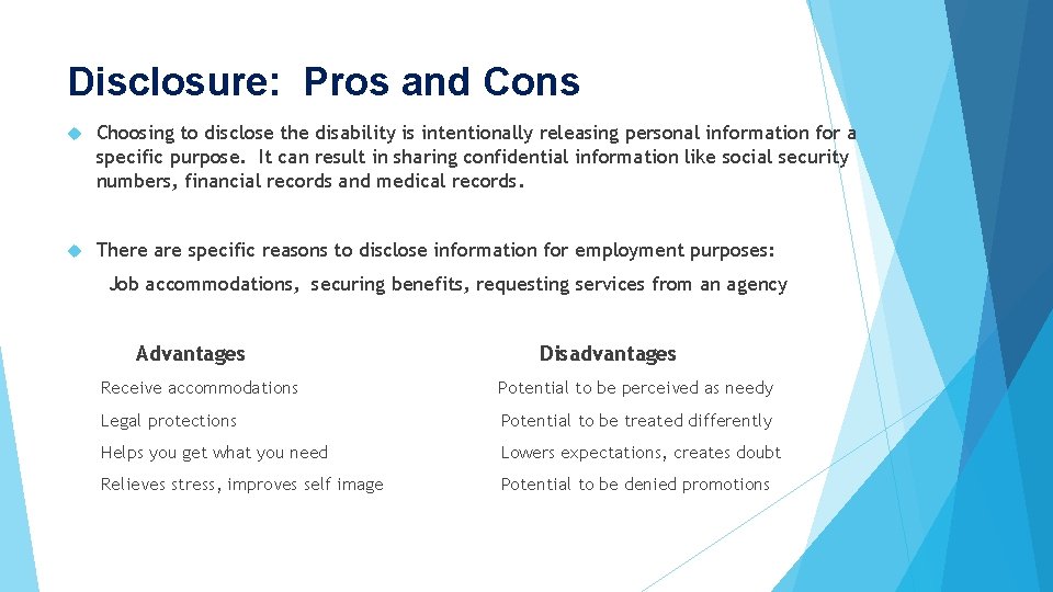 Disclosure: Pros and Cons Choosing to disclose the disability is intentionally releasing personal information