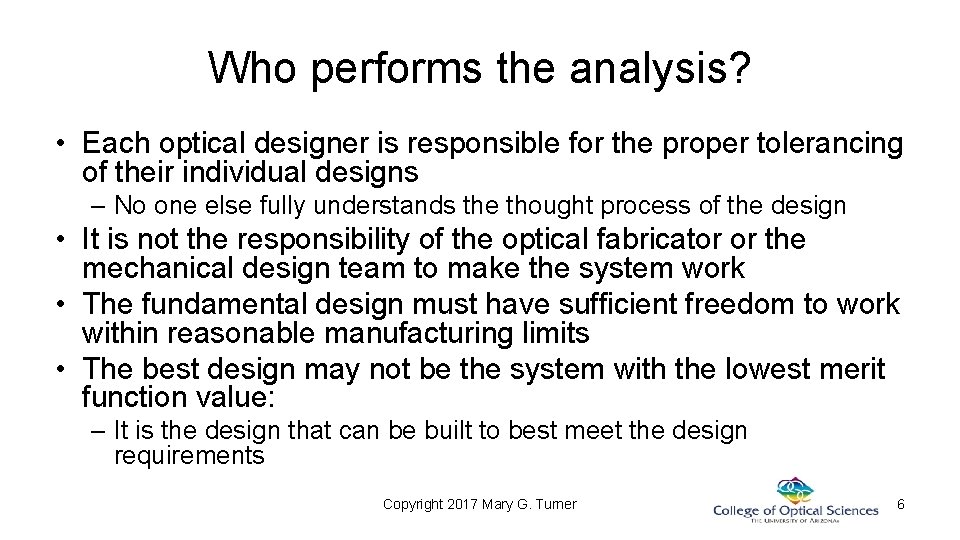 Who performs the analysis? • Each optical designer is responsible for the proper tolerancing Who performs the analysis? • Each optical designer is responsible for the proper tolerancing
