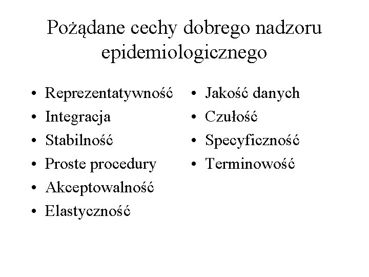 Pożądane cechy dobrego nadzoru epidemiologicznego • • • Reprezentatywność Integracja Stabilność Proste procedury Akceptowalność