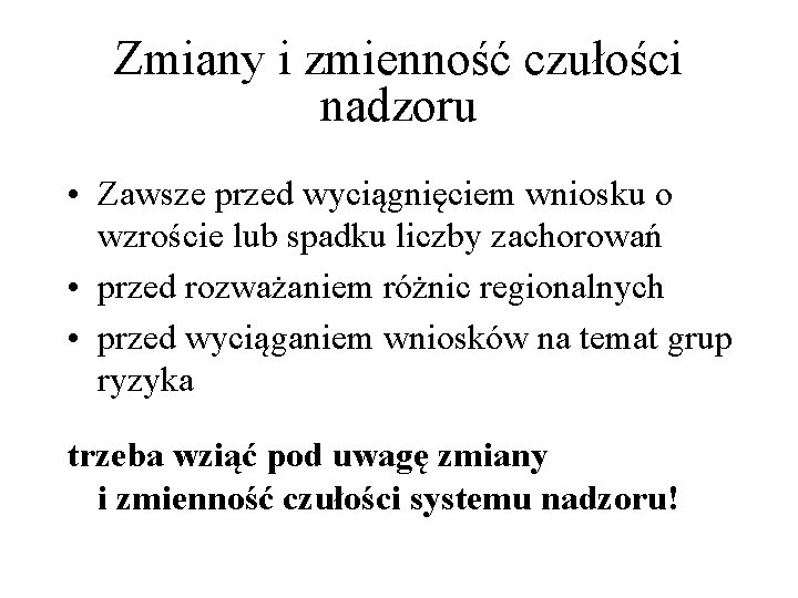 Zmiany i zmienność czułości nadzoru • Zawsze przed wyciągnięciem wniosku o wzroście lub spadku