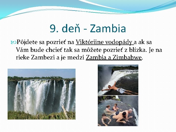 9. deň - Zambia Pôjdete sa pozrieť na Viktóriine vodopády a ak sa Vám