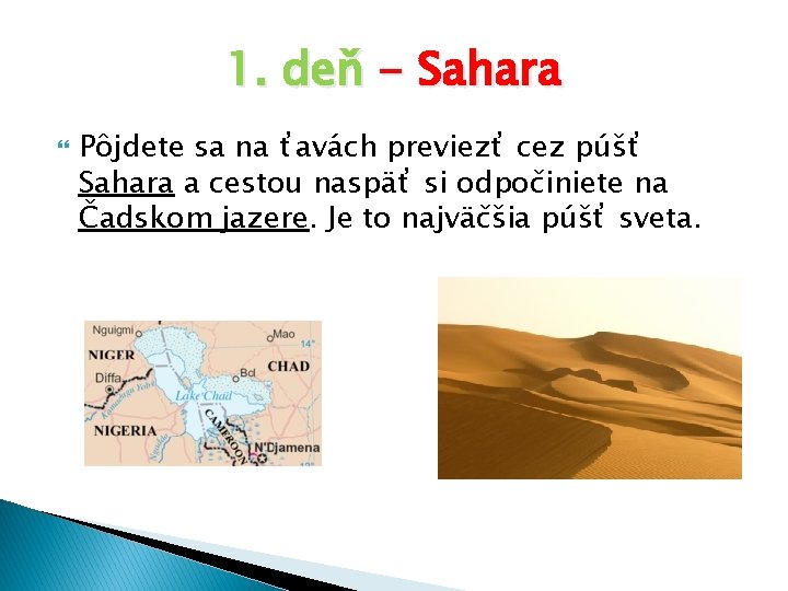 1. deň - Sahara Pôjdete sa na ťavách previezť cez púšť Sahara a cestou